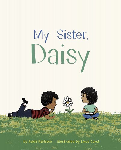 My Sister, Daisy book cover by Adria Karlsson and Linus Curci.