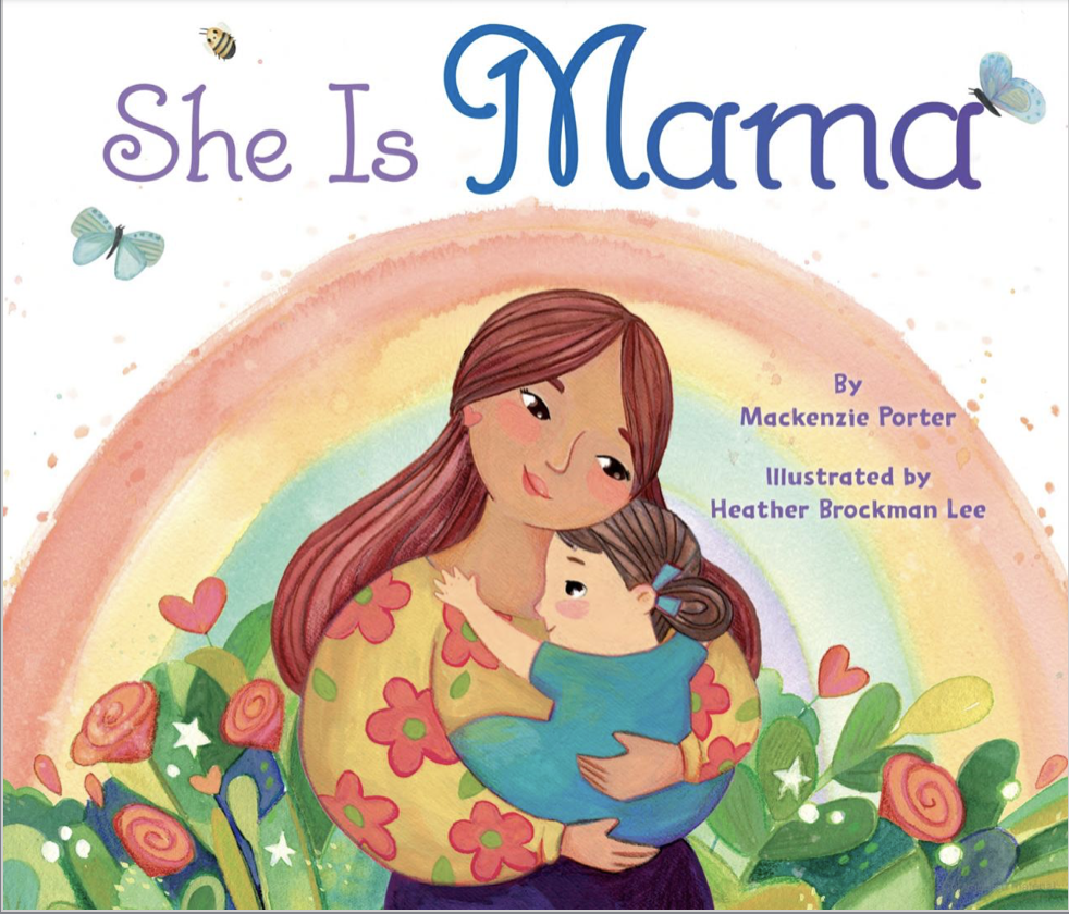 She is Mama. Words by Mackenzie Porter. Illustrated by Heather Brockman Lee.