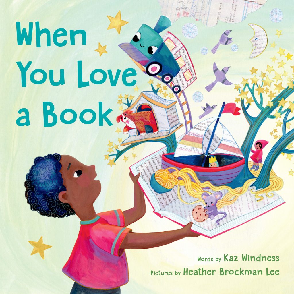 "When You Love a Book" book cover by Heather Brockman Lee. Book text by Kaz Windness. An illustration of a child opening a book with all kinds of objects popping out, including a train, a dog house, a boat, spaghetti, a mouse with a cookie, Little Red Riding Hood, birds, and a moon.