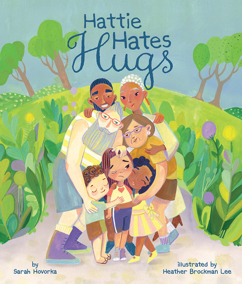 Hattie Hates Hugs. Words by Sarah Hovorka. Illustrated by Heather Brockman Lee.