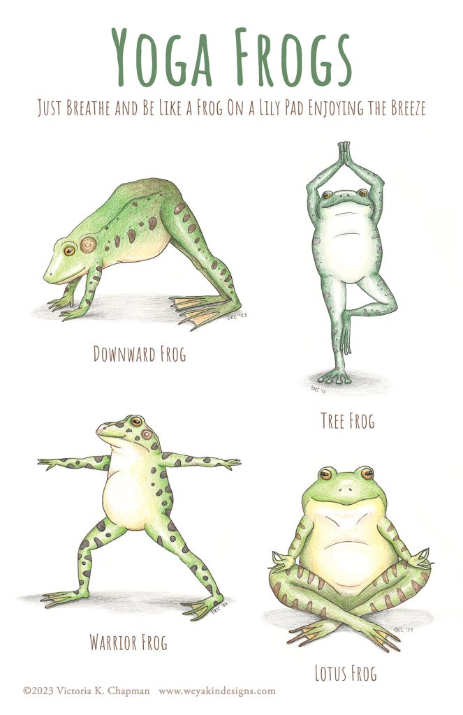 Four drawings of different kinds of frogs in yoga poses. A green frog in "downward frog" pose. A gray tree frog in "tree frog" pose. A northern leopard frog in "warrior frog" pose. An American bullfrog in "lotus frog" pose. Text reads: Yoga Frogs. Just Breathe and Be Like a Frog On a Lily Pad Enjoying the Breeze.